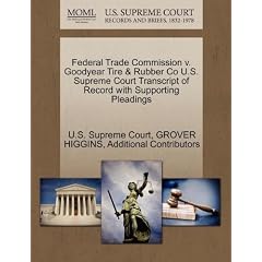 Federal Trade Commission V. Goodyear Tire & Rubber Co U.S. Supreme Court Transcript of Record with Supporting Pleadings
