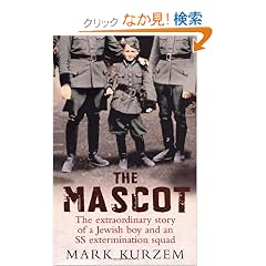 The Mascot: The Extraordinary Story of a Jewish Boy and an SS Extermination Squad