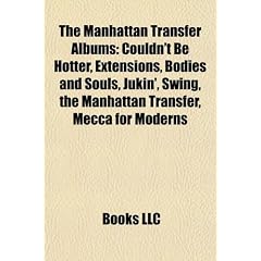 The Manhattan Transfer Albums: Couldn't Be Hotter, Extensions, Bodies and Souls, Jukin', Swing, the Manhattan Transfer, Mecca for Moderns