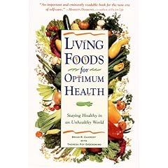 Living Foods for Optimum Health: Your Complete Guide to the Healing Power of Raw Foods