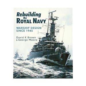 【クリックで詳細表示】Rebuilding the Royal Navy： Warship Design Since 1945 [ペーパーバック]