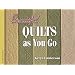 Beautiful Quilts As You Go (Golden Threads)
