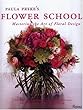 Paula Pryke's Flower School: Creating Bold Innovative Floral Designs