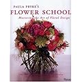 Paula Pryke's Flower School: Creating Bold Innovative Floral Designs