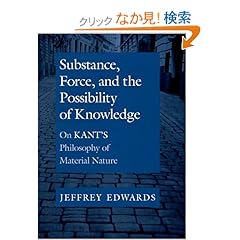 【クリックでお店のこの商品のページへ】Substance, Force, and the Possibility of Knowledge: On Kant’s Philosophy of Material Nature
