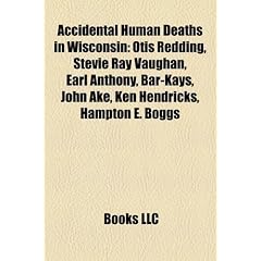 Accidental Human Deaths in Wisconsin: Otis Redding, Stevie Ray Vaughan, Earl Anthony, Bar-Kays, John Ake, Ken Hendricks, Hampton E. Boggs