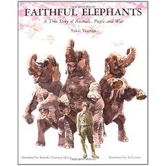Faithful Elephants: A True Story of Animals, People and War