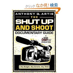 【クリックでお店のこの商品のページへ】The Shut Up and Shoot Documentary Guide: A Down & Dirty DV Production: Anthony Q. Artis: 洋書
