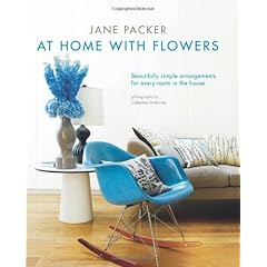 Jane Packer At Home With Flowers: Beautifully Simple Arrangements for Every Room in the House