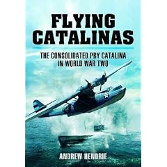 Flying Catalinas: The Consoldiated PBY Catalina in WWII