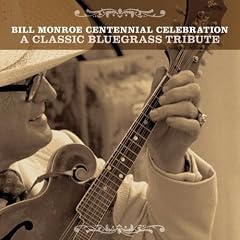 Bill Monroe Centennial Celebration: Classic Bluegr