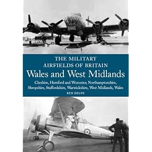 【クリックで詳細表示】The Military Airfields of Britain： Wales and West Midlands： Wales and West Midlands： Cheshire， Hereford and Worcester， Northamptonshire， Shropshire， [ペーパーバック]