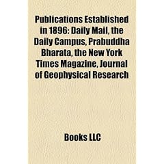 Publications Established in 1896: Daily Mail, the Daily Campus, Prabuddha Bharata, the New York Times Magazine, Journal of Geophysical Research