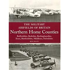 【クリックで詳細表示】The Military Airfields of Britain： Northern Home Counties： Northern Home Counties： Bedfordshire， Berkshire， Buckinghamshire， Essex， Hertfordshire， M [ペーパーバック]