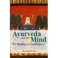 Ayurveda and the Mind: The Healing of Consciousness