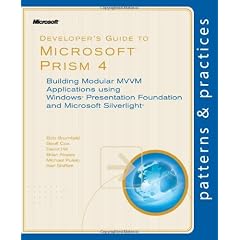 Developer's Guide to Microsoft Prism 4: Building Modular MVVM Applications Using Windows Presentation Foundation and Microsoft Silverlight (Patterns & Practices)