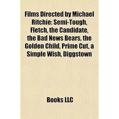 Films Directed by Michael Ritchie (Study Guide): Semi-Tough, Fletch, the Candidate, the Bad News Bears, the Golden Child, Prime Cut