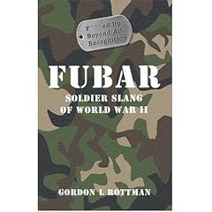 Fubar F***ed Up Beyond All Recognition: Soldier Slang of World War II (General Military)