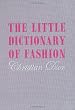 The Little Dictionary of Fashion: A Guide to Dress Sense for Every Woman