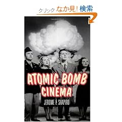 Atomic Bomb Cinema: The Apocalyptic Imagination on Film