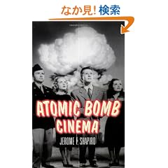 Atomic Bomb Cinema: The Apocalyptic Imagination on Film