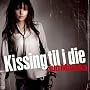 Kissing til i die
