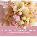 Beautiful Wedding Flowers: More Than 300 Corsages, Bouquets, and Centerpieces