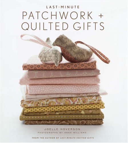  Last-minute Patchwork and Quilted Gifts