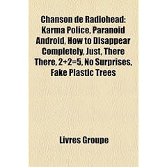 Chanson de Radiohead: Karma Police, Paranoid Android, How to Disappear Completely, Just, There There, 2]2=5, No Surprises, Fake Plastic Tree