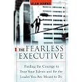 The Fearless Executive: Finding the Courage to Trust Your Talents and Be the Leader You Are Meant to Be