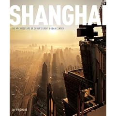 Shanghai: The Architecture of China's Great Urban Center