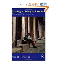 【クリックでお店のこの商品のページへ】Making a Living in Europe: Human Geographies of Economic Change: Alan Townsend: 洋書