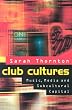 Club Cultures: Music, Media and Subcultural Capital (Music/Culture)
