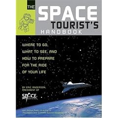 The Space Tourist's Handbook: Where to Go, What to See, and How to Prepare for the Ride of Your Life