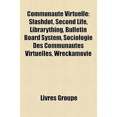 Communaut Virtuelle: Slashdot, Second Life, Librarything, Bulletin Board System, Sociologie Des Communauts Virtuelles, Wreckamovie