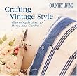 Country Living Crafting Vintage Style: Charming Projects for the Home and Garden (Country Living)