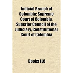 Judicial Branch of Colombia: Supreme Court of Colombia, Superior Council of the Judiciary, Constitutional Court of Colombia