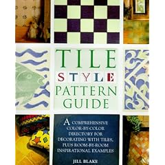 Tile Style Pattern Guide: A Comprehensive Color-By-Color Directory for Decorating With Tiles, Plus Room-By-Room Inspirational Examples