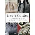 Simple Knitting: A Complete How-To-Knit Workshop With 20 Projects