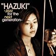 �gHAZUKI�h-Jazz for the next generation-