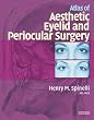 Atlas of Aesthetic Eyelid and Periocular Surgery, 1e