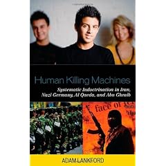 Human Killing Machines: Systematic Indoctrination in Iran, Nazi Germany, Al Qaeda, and Abu Ghraib