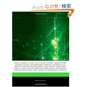 【クリックでお店のこの商品のページへ】Articles on Sport Compact Cars, Including: Subaru Impreza Wrx, Toyota Celica, Volkswagen Scirocco, Honda Cr-X, Honda Integra, Nissan 200sx, Hot Hatch,: Hephaestus Books: 洋書