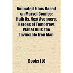 Animated Films Based on Marvel Comics (Study Guide): Hulk Vs, Next Avengers: Heroes of Tomorrow, Planet Hulk, the Invincible Iron Man