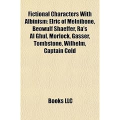 Fictional Characters with Albinism: Elric of Melnibone, Beowulf Shaeffer, Ra's Al Ghul, Morlock, Gasser, Tombstone, Wilhelm, Captain Cold
