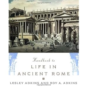 【クリックで詳細表示】Handbook to Life in Ancient Rome： Lesley Adkins， Roy A. Adkins： 洋書
