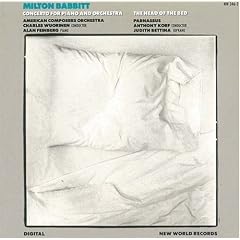 Milton Babbitt : Concerto For Piano And Orchestra / The Head Of The Bed