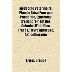 M D Cine V T Rinaire: Plan de Crise Pour Une Pand Mie, Syndrome D'Effondrement Des Colonies D'Abeilles, Traces, Fi Vre Aphteuse, Asticoth Ra