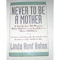 Never to Be a Mother: A Guide for All Women Who Didn'T, or Couldn'T, Have Children