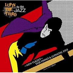 LUPIN THE THIRD�uJAZZ�vthe 10th~New Flight~